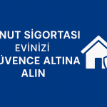 Konut Sigortası ile Evinizi Güvence Altına Alın